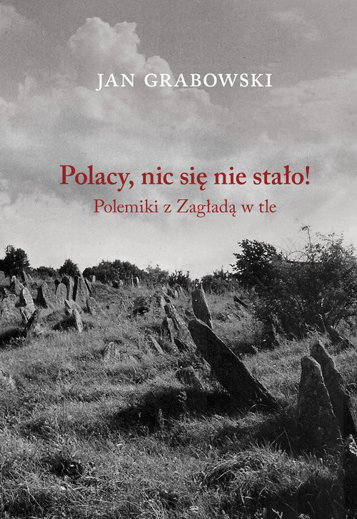 okładka Polacy nic się nie stało Polemiki z Zagładą w tle książka | Jan Grabowski