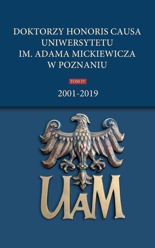 okładka Doktorzy honoris causa Uniwersytetu im. Adama Mickiewicza w Poznaniu Tom IV: 2001-2019 książka
