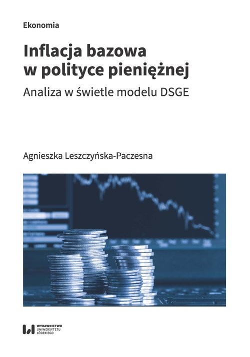okładka Inflacja bazowa w polityce pieniężnej Analiza w świetle modelu DSGE książka | Agnieszka Leszczyńska-Paczesna