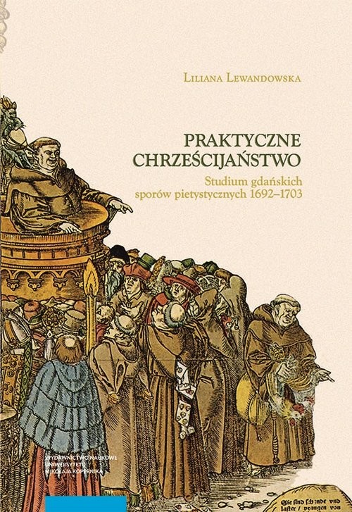 okładka Praktyczne chrześcijaństwo Studium gdańskich sporów pietystycznych 1692–1703 książka | Liliana Lewandowska