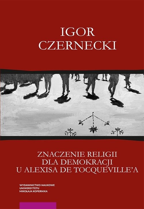 okładka Znaczenie religii dla demokracji u Alexisa de Tocqueville'a książka | Igor Czernecki