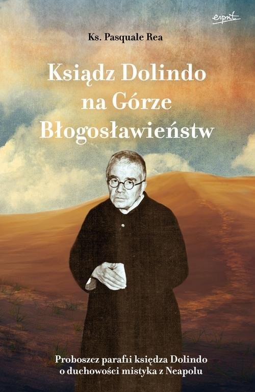 okładka Ksiądz Dolindo na Górze Błogosławieństw Proboszcz parafii księdza Dolindo o duchowości mistyka z Neapolu książka | Rea Pasquale