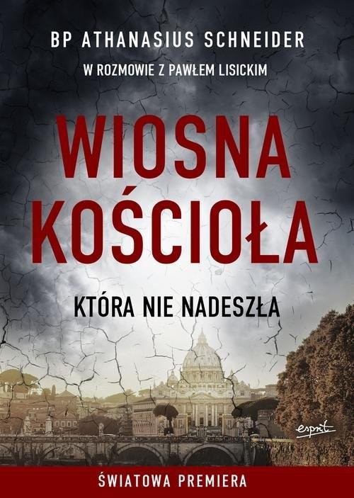 okładka Wiosna Kościoła która nie nadeszła książka | bp Athanasius Schneider, Paweł Lisicki