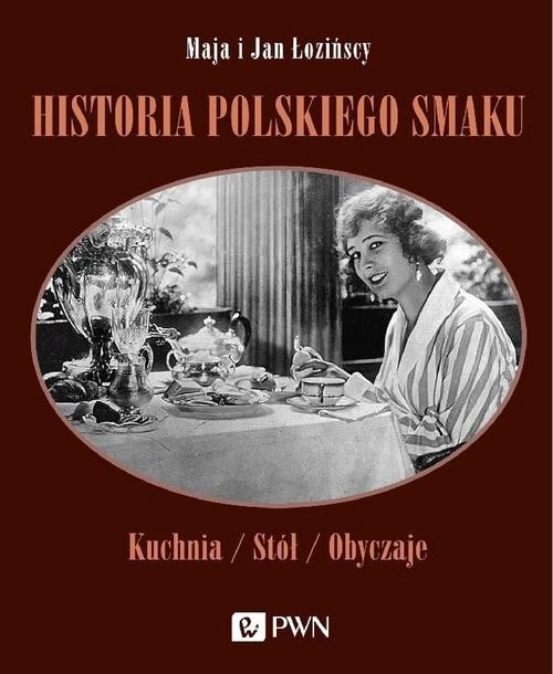 okładka Historia polskiego smaku Kuchnia, stół, obyczaje książka | Maja Łozińska, Jan Łoziński