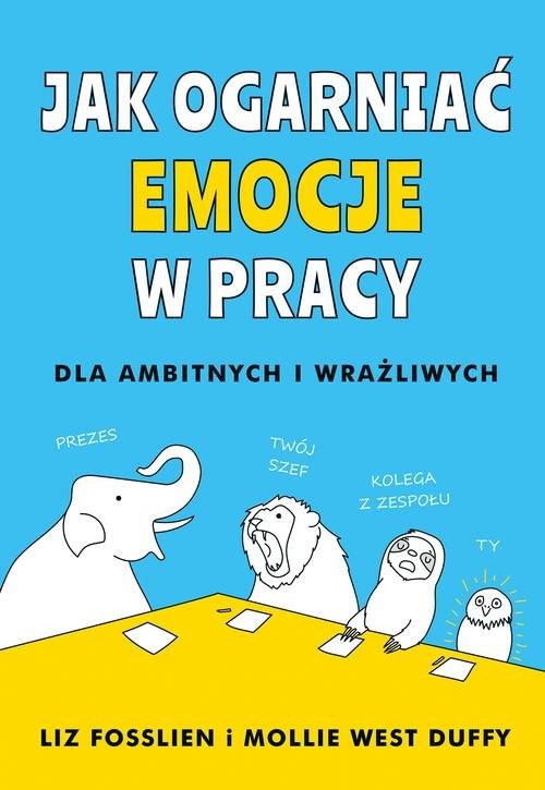 okładka Jak ogarnąć emocje w pracy książka | Liz Fosslien, Mollie West-Duffy