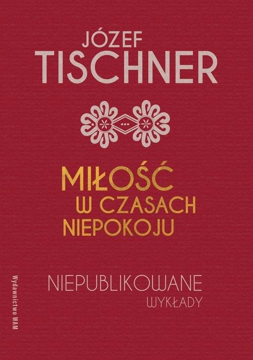 okładka Miłość w czasach niepokoju Niepublikowane wykłady książka | Joanna Podsadecka, Józef Tischner