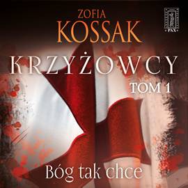 okładka Krzyżowcy. Tom 1. Bóg tak chce audiobook | MP3 | Zofia Kossak