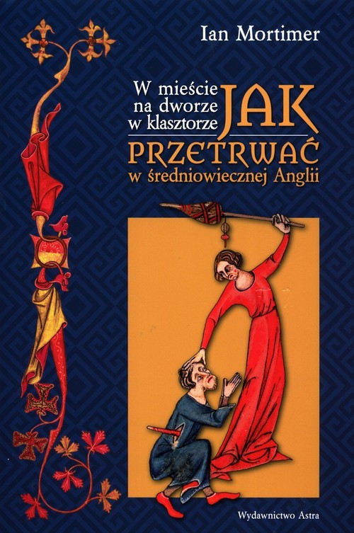 okładka W mieście na dworze w klasztorze Jak przetrwać w średniowiecznej Anglii książka | Ian Mortimer