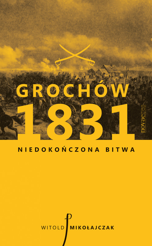 okładka Grochów 1831. Niedokończona bitwa ebook | epub, mobi | Witold Mikołajczak