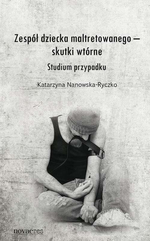okładka Zespół dziecka maltretowanego – skutki wtórne. Studium przypadku ebook | epub, mobi | Katarzyna Nanowska-Ryczko