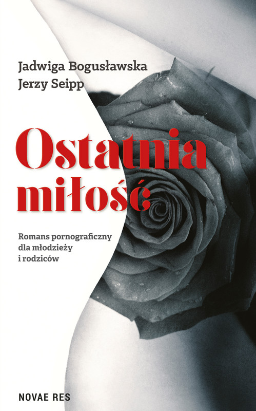 okładka Ostatnia miłość. Romans pornograficzny dla młodzieży i rodziców ebook | epub, mobi | Jadwiga Bogusławska, Jerzy Seipp