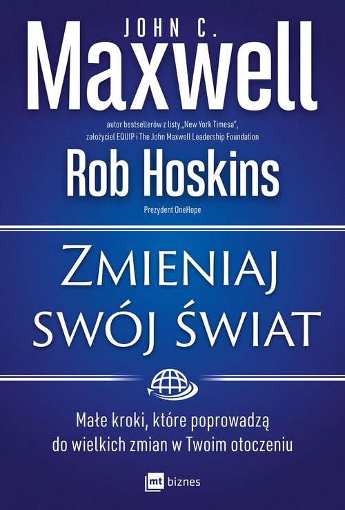 okładka Zmieniaj swój świat Małe kroki, które poprowadzą do wielkich zmian w Twoim otoczeniu książka | John C. Maxwell, Rob Hoskins