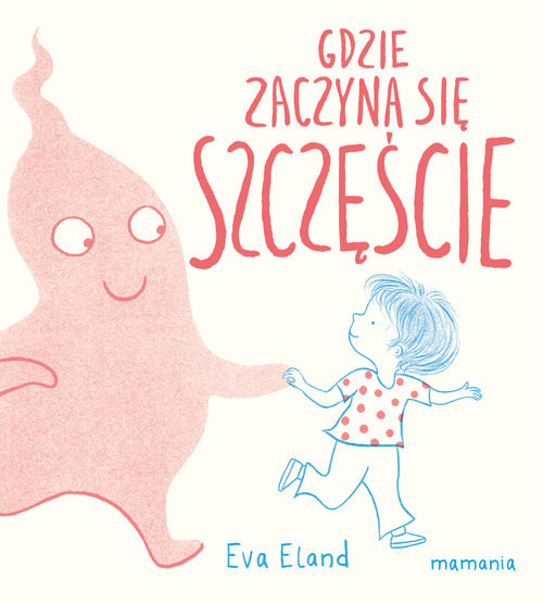 okładka Gdzie zaczyna się Szczęście książka | Eva Eland