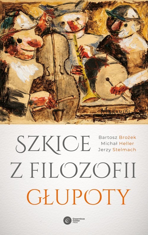 okładka Szkice z filozofii głupoty książka | Bartosz Brożek, Michał Heller, Jerzy Stelmach