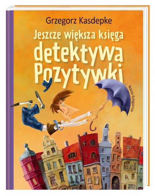 okładka Jeszcze większa księga detektywa Pozytywki książka | Grzegorz Kasdepke