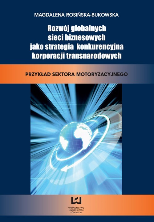 okładka Rozwój globalnych sieci biznesowych jako strategia konkurencyjna korporacji transnarodowych. Przykład sektora motoryzacyjnego ebook | pdf | Magdalena Rosińska-Bukowska