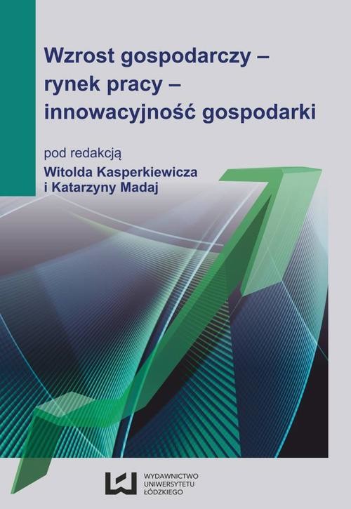 okładka Wzrost gospodarczy - rynek pracy - innowacyjność gospodarki ebook | pdf | Opracowania Zbiorowe