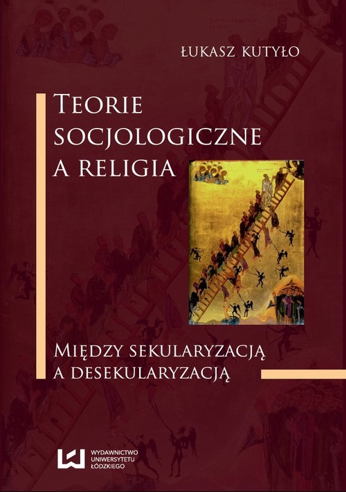 okładka Teorie socjologiczne a religia. Między sekularyzacją a desekularyzacją ebook | pdf | Łukasz Kutyło