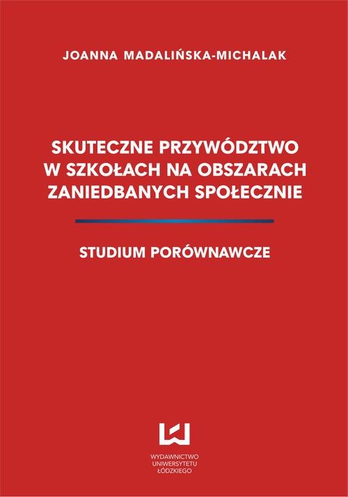 okładka Skuteczne przywództwo w szkołach na obszarach zaniedbanych społecznie. Studium porównawcze ebook | pdf | Joanna Madalińska-Michalak