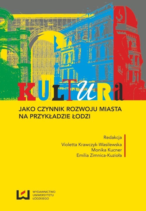okładka Kultura jako czynnik rozwoju miasta na przykładzie Łodzi ebook | pdf | Opracowania Zbiorowe