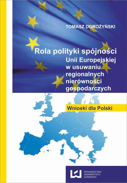 okładka Rola polityki spójności Unii Europejskiej w usuwaniu regionalnych nierówności gospodarczych. Wnioski dla Polski ebook | pdf | Tomasz Dorożyński