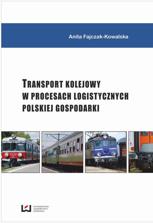 okładka Transport kolejowy w procesach logistycznych polskiej gospodarki ebook | pdf | Anita Fajczak-Kowalska