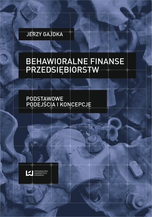 okładka Behawioralne finanse przedsiębiorstw. Podstawowe podejścia i koncepcje ebook | pdf | Jerzy Gajdka