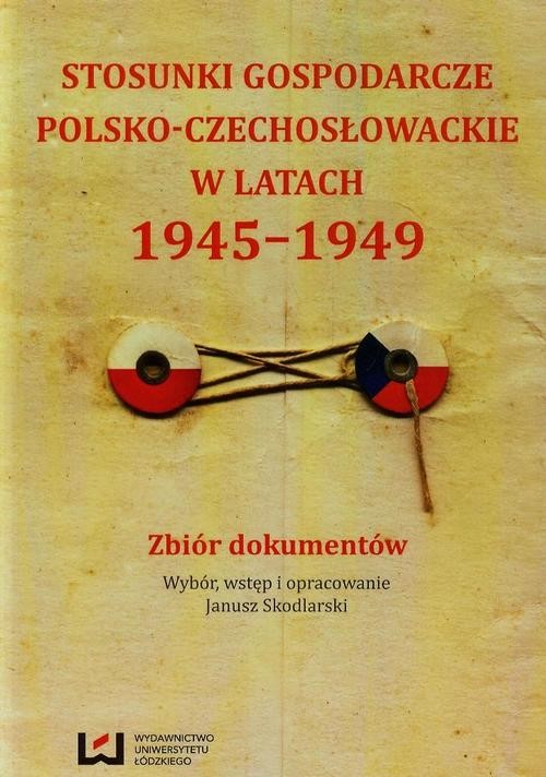 okładka Stosunki gospodarcze polsko-czechosłowackie w latach 1945-1949 ebook | pdf | Janusz Skodlarski