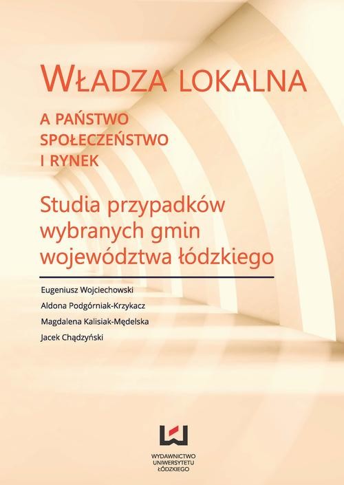 okładka Władza lokalna a państwo, społeczeństwo i rynek ebook | pdf | Eugeniusz Wojciechowski,, Aldona Podgórniak-Krzykacz,
