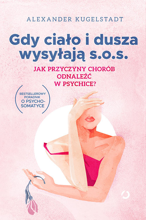 okładka Gdy ciało i dusza wysyłają SOS. Jak przyczyny chorób odnaleźć w psychice? książka | Alexander Kugelstadt