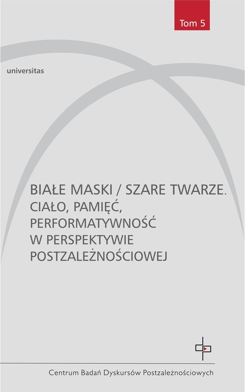 okładka Białe maski / szare twarze. Ciało, pamięć, performatywność w perspektywie postzależnościowej ebook | pdf | Praca Zbiorowa