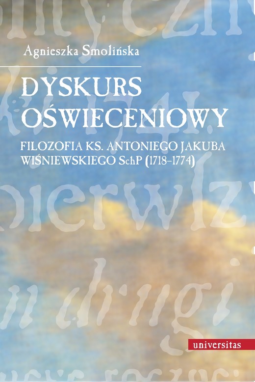 okładka Dyskurs oświeceniowy. Filozofia ks. Antoniego Jakuba Wiśniewskiego SchP (1718-1774) ebook | pdf | Agnieszka Smolińska