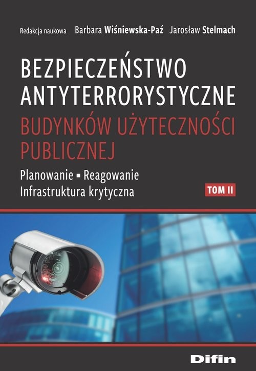 okładka Bezpieczeństwo antyterrorystyczne budynków użyteczności publicznej. Tom 2 Planowanie, reagowanie, infrastruktura krytyczna książka | Barbara Wiśniewska-Paź, Jarosław redakcja naukowa Stelmach