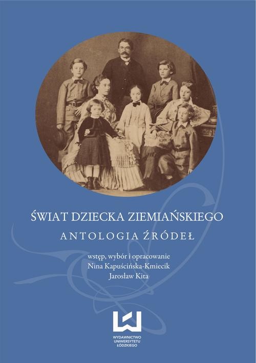 okładka Świat dziecka ziemiańskiego. Antologia źródeł ebook | pdf | Nina Kapuścińska-Kmiecik,, Jarosław Kita
