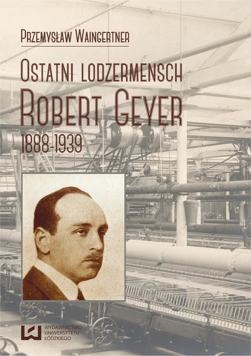 okładka Ostatni lodzermensch. Robert Geyer 1888-1939 ebook | pdf | Przemysław Waingertner