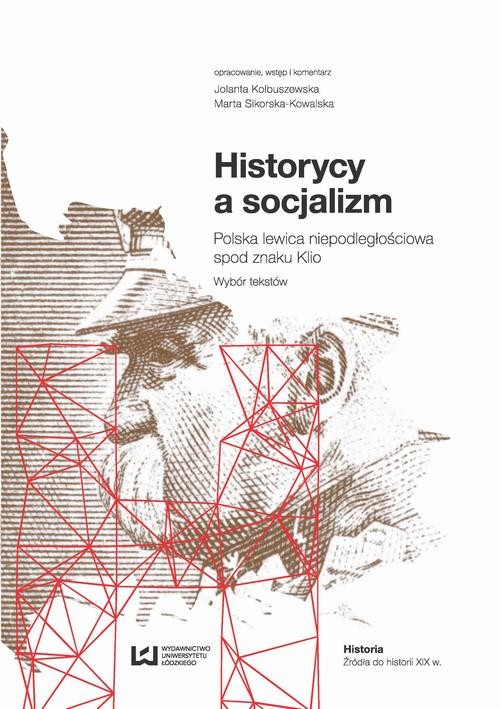 okładka Historycy a socjalizm ebook | pdf | Jolanta Kolbuszewska,, Marta Sikorska-Kowalska