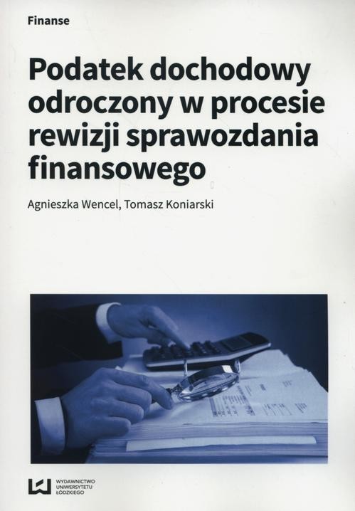 okładka Podatek dochodowy odroczony w procesie rewizji sprawozdania finansowego ebook | pdf | Agnieszka Wencel,, Tomasz Koniarski