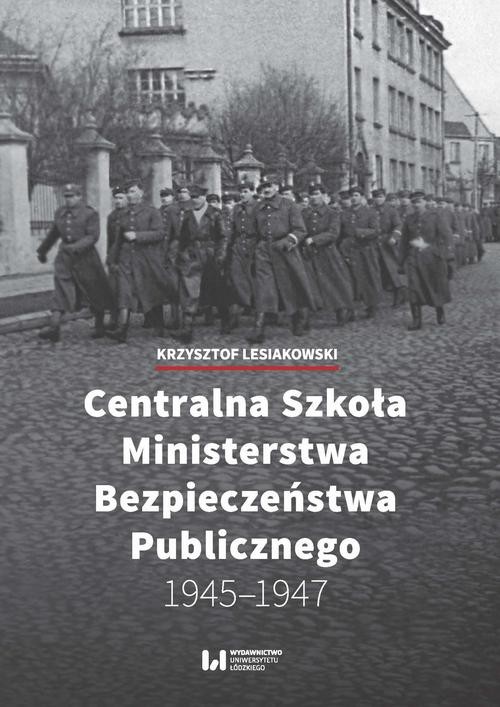 okładka Centralna Szkoła Ministerstwa Bezpieczeństwa Publicznego 1945-1947 ebook | pdf | Krzysztof Lesiakowski