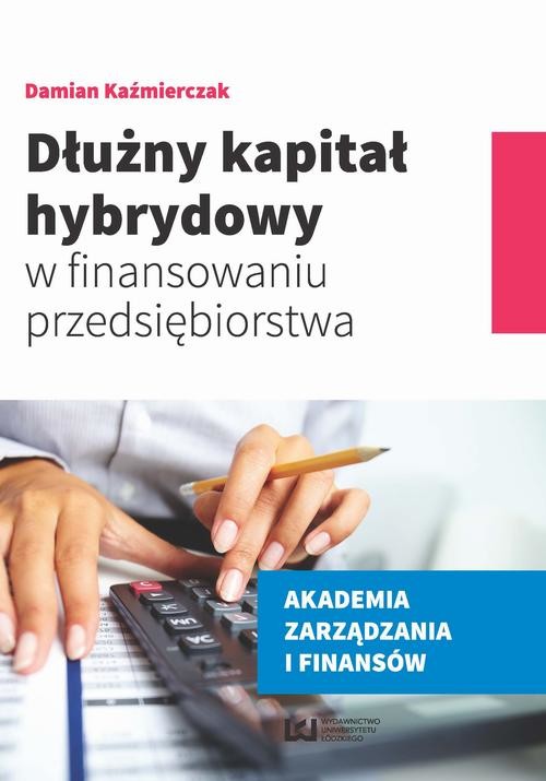 okładka Dłużny kapitał hybrydowy w finansowaniu przedsiębiorstwa ebook | pdf | Damian Kaźmierczak