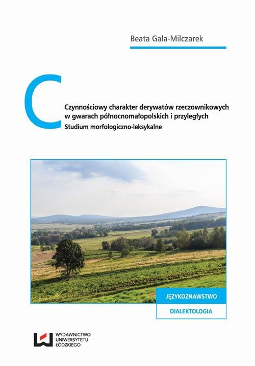 okładka Czynnościowy charakter derywatów rzeczownikowych w gwarach północnomałopolskich i przyległych ebook | pdf | Beata Gala-Milczarek