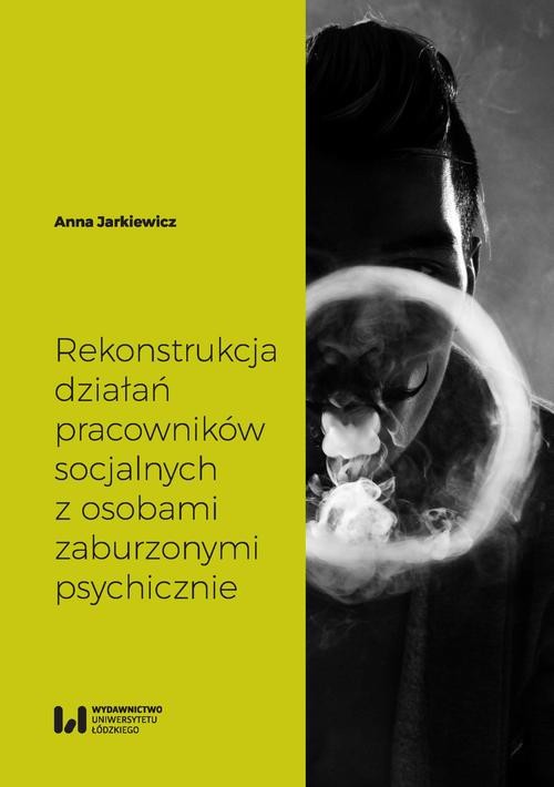 okładka Rekonstrukcja działań pracowników socjalnych z osobami zaburzonymi psychicznie ebook | pdf | Anna Jarkiewicz