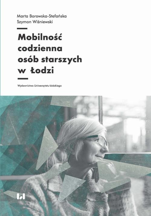 okładka Mobilność codzienna osób starszych w Łodzi ebook | pdf | Marta Borowska-Stefańska,, Szymon Wiśniewski