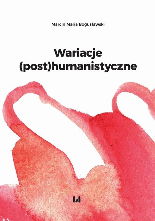 okładka Wariacje (post)humanistyczne ebook | pdf | Marcin Maria, Bogusławski