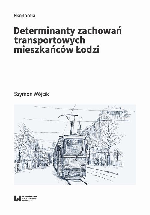 okładka Determinanty zachowań transportowych mieszkańców Łodzi ebook | pdf | Szymon Wójcik