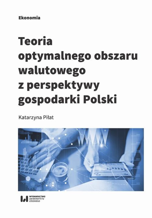 okładka Teoria optymalnego obszaru walutowego z perspektywy gospodarki Polski ebook | pdf | Katarzyna Piłat