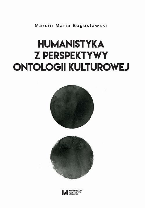 okładka Humanistyka z perspektywy ontologii kulturowej ebook | pdf | Marcin Maria, Bogusławski