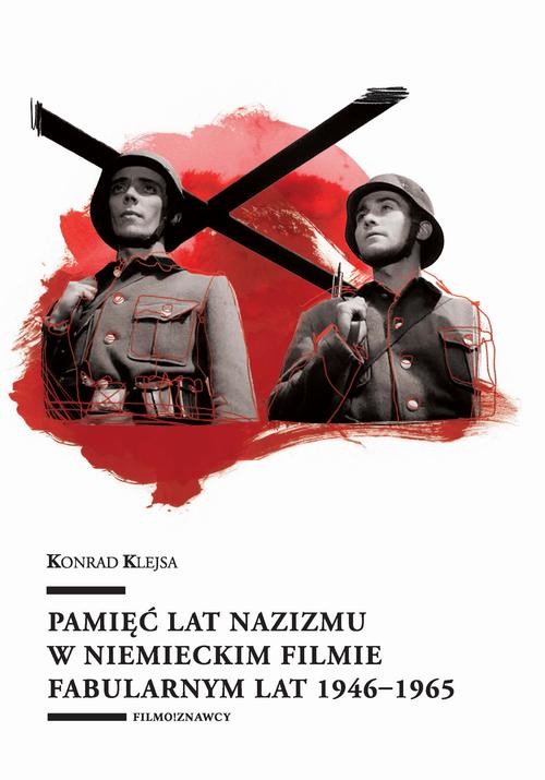 okładka Pamięć lat nazizmu w niemieckim filmie fabularnym lat 1946–1965 ebook | pdf | Konrad Klejsa