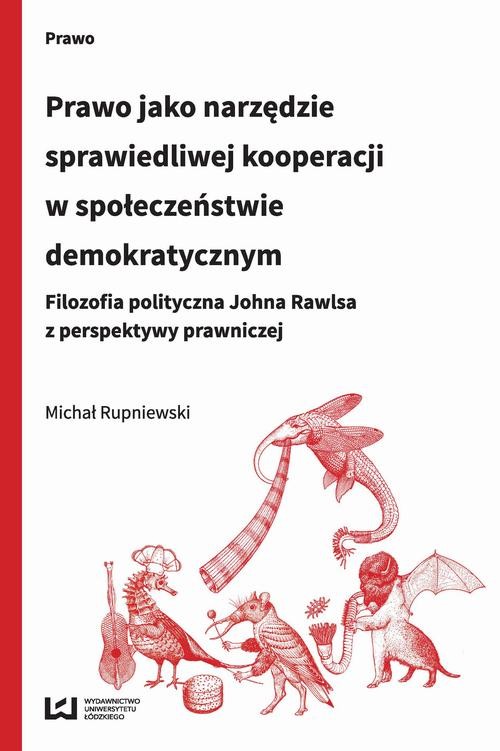 okładka Prawo jako narzędzie sprawiedliwej kooperacji w społeczeństwie demokratycznym ebook | pdf | Michał Rupniewski