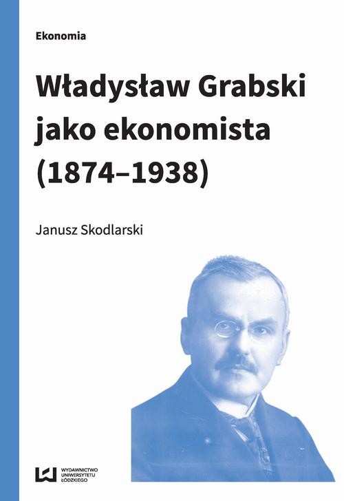 okładka Władysław Grabski jako ekonomista (1874-1938) ebook | pdf | Janusz Skodlarski