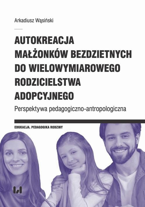 okładka Autokreacja małżonków bezdzietnych do wielowymiarowego rodzicielstwa adopcyjnego ebook | pdf | Arkadiusz Wąsiński